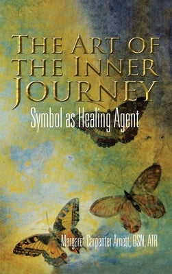 The Art of the Inner Journey: Symbol as Healing Agent by Arnett, Margaret Carpenter