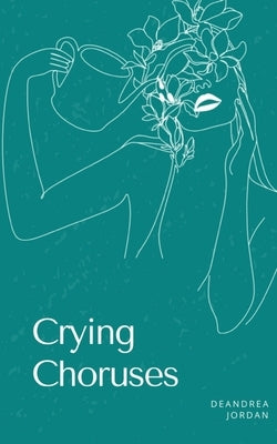 Crying Choruses by Jordan, DeAndrea