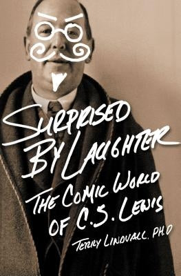 Surprised by Laughter Revised and Updated: The Comic World of C.S. Lewis by Lindvall, Terry