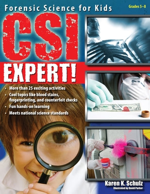 Csi Expert!: Forensic Science for Kids (Grades 5-8) by Schulz, Karen K.