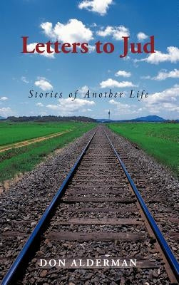 Letters to Jud: Stories of Another Life by Alderman, Don