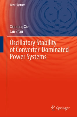 Oscillatory Stability of Converter-Dominated Power Systems by Xie, Xiaorong