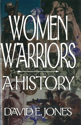 Women Warriors: A History by Jones, David E.