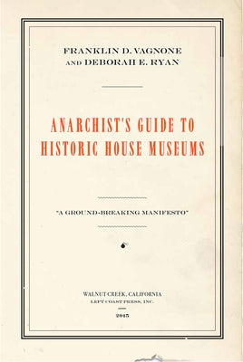 Anarchist's Guide to Historic House Museums by Vagnone, Franklin D.