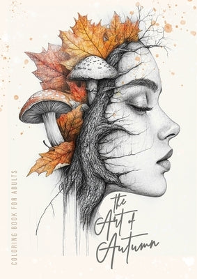 The Art of Autumn Coloring Book for Adults: Grayscale Autumn Coloring Book Fall Autumn Portraits Coloring Book Faces by Publishing, Monsoon