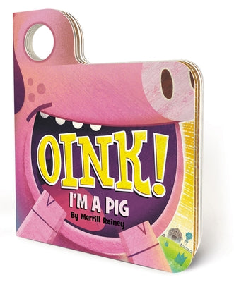 Oink! I'm a Pig: An Interactive Mask Board Book with Eyeholes by Rainey, Merrill