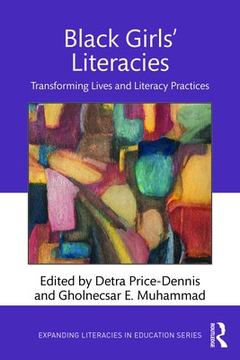 Black Girls' Literacies: Transforming Lives and Literacy Practices by Price-Dennis, Detra