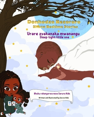 Shona Bedtime Stories: Donhodzo Rezororo (Sleep tight little one): Dual language English and Shona by Kids, Sarura