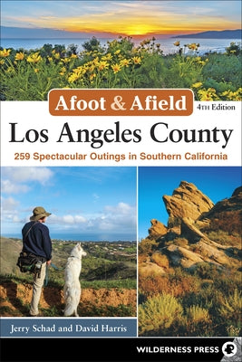 Afoot & Afield: Los Angeles County: 259 Spectacular Outings in Southern California by Schad, Jerry