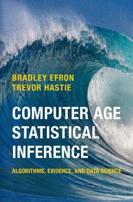 Computer Age Statistical Inference by Efron, Bradley