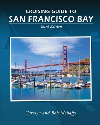 Cruising Guide to San Francisco Bay: 3rd Edition by Mehaffy, Bob