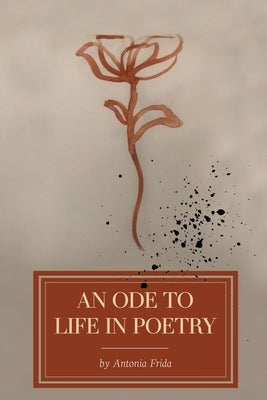 An Ode to Life in Poetry by Frida, Antonia