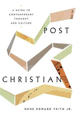 Post-Christian: A Guide to Contemporary Thought and Culture by Veith Jr, Gene Edward