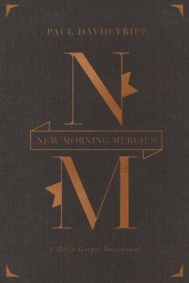 New Morning Mercies: A Daily Gospel Devotional (Gift Edition) by Tripp, Paul David