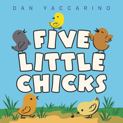 Five Little Chicks: An Easter and Springtime Book for Kids by Yaccarino, Dan