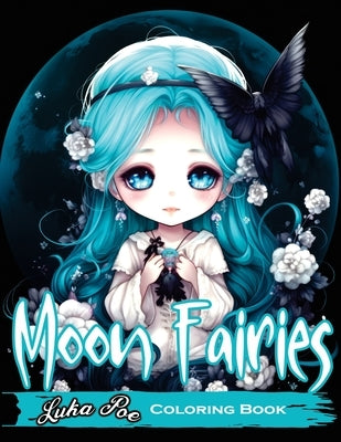 Moon Fairies: Magical Moon Fairies: Enchanting Coloring Pages for Kids and Adults - Perfect for Relaxation and Creativity by Poe, Luka