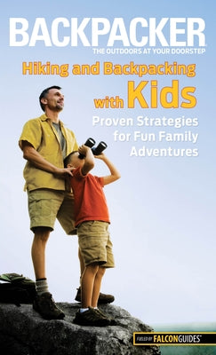 Hiking and Backpacking with Kids: Proven Strategies for Fun Family Adventures by Absolon, Molly