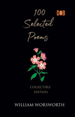 100 Selected Poems, William Wordsworth by Wordsworth, William