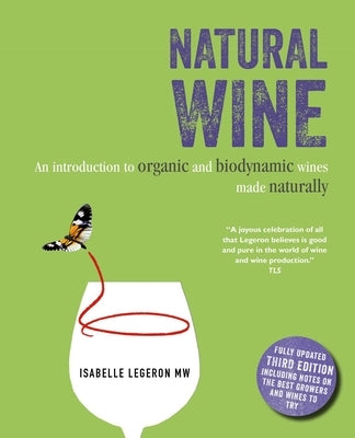 Natural Wine: An Introduction to Organic and Biodynamic Wines Made Naturally by Legeron, Isabelle