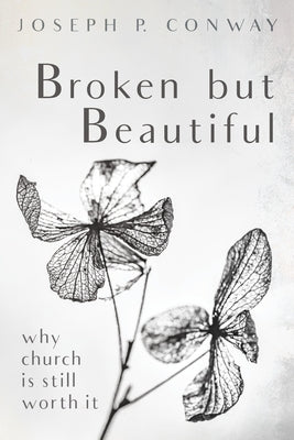 Broken but Beautiful by Conway, Joseph P.