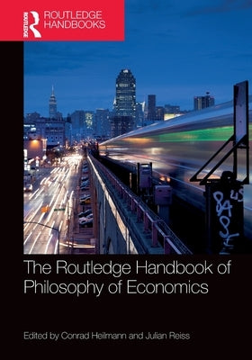 The Routledge Handbook of the Philosophy of Economics by Heilmann, Conrad