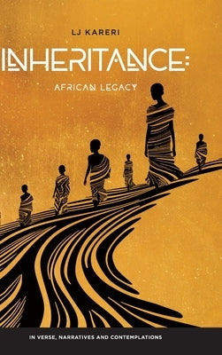 Inheritance: African Legacy in Verse, Narratives and Contemplations by Kareri, Lj