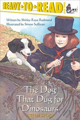 The Dog That Dug for Dinosaurs: Ready-To-Read Level 3 by Redmond, Shirley Raye