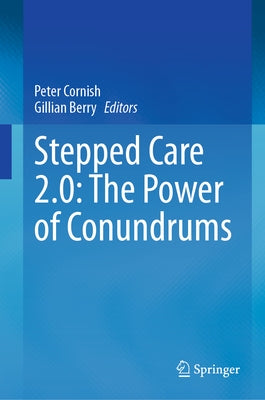 Stepped Care 2.0: The Power of Conundrums by Cornish, Peter