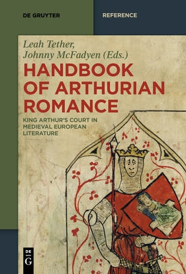 Handbook of Arthurian Romance: King Arthur's Court in Medieval European Literature by Tether, Leah