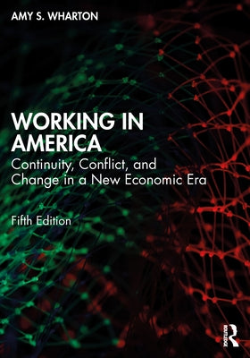 Working in America: Continuity, Conflict, and Change in a New Economic Era by Wharton, Amy S.