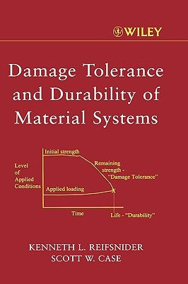 Damage Tolerance and Durability of Material Systems by Reifsnider, Kenneth L.