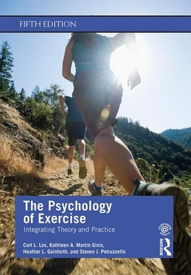 The Psychology of Exercise: Integrating Theory and Practice by Lox, Curt L.