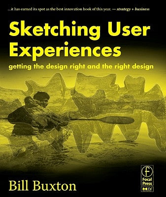 Sketching User Experiences: Getting the Design Right and the Right Design by Buxton, Bill