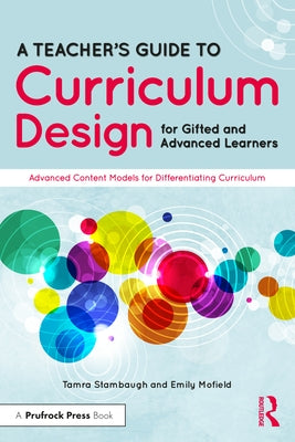 A Teacher's Guide to Curriculum Design for Gifted and Advanced Learners: Advanced Content Models for Differentiating Curriculum by Stambaugh, Tamra