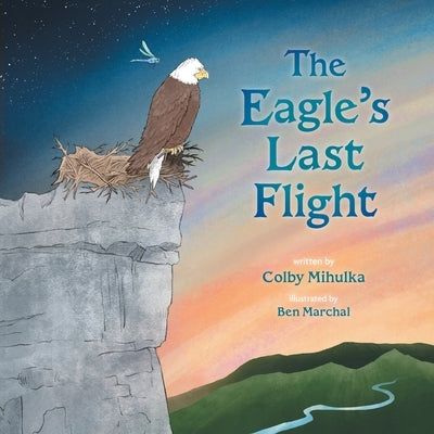 The Eagle's Last Flight by Mihulka, Colby