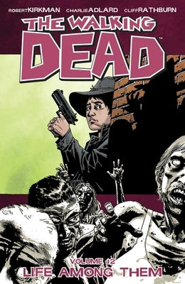 Walking Dead Volume 12: Life Among Them by Kirkman, Robert