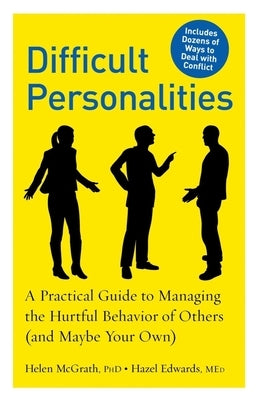 Difficult Personalities: A Practical Guide to Managing the Hurtful Behavior of Others (and Maybe Your Own) by Edwards, Hazel