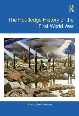 The Routledge History of the First World War by Bartrop, Paul R.