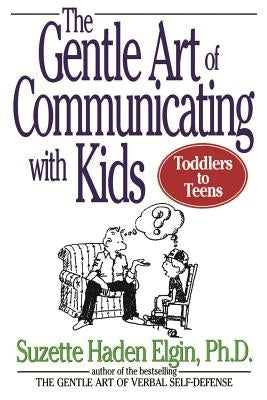 The Gentle Art of Communicating with Kids by Elgin, Suzette Haden