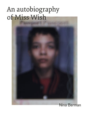 An Autobiography of Miss Wish by Berman, Nina