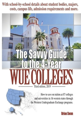 The Savvy Guide to the 4-Year WUE Colleges: (2019 - Third Edition) by Swan, Brian