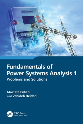 Fundamentals of Power Systems Analysis 1: Problems and Solutions by Eidiani, Mostafa