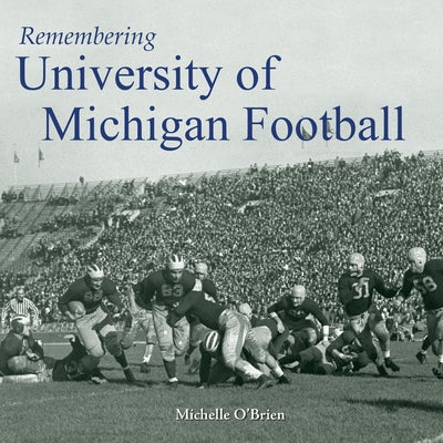 Remembering University of Michigan Football by O'Brien, Michelle