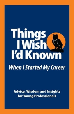 Things I Wish I'd Known Before I Started my Career by Noonan, Tim Troupe