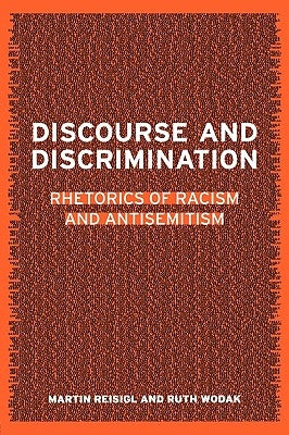 Discourse and Discrimination: Rhetorics of Racism and Antisemitism by Reisigl, Martin