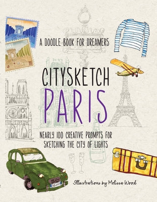 Citysketch Paris: A Doodle Book for Dreamers - Nearly 100 Creative Prompts for Sketching the City of Lights by Lo, Michelle