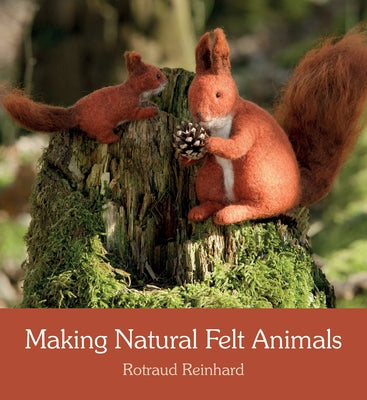 Making Natural Felt Animals by Reinhard, Rotraud