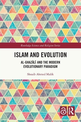 Islam and Evolution: Al-Ghazālī and the Modern Evolutionary Paradigm by Malik, Shoaib Ahmed