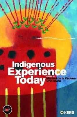 Indigenous Experience Today by De La Cadena, Marisol