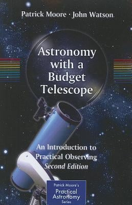 Astronomy with a Budget Telescope: An Introduction to Practical Observing by Moore, Patrick